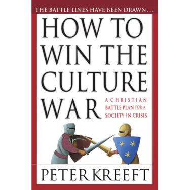 How to Win the Culture War: A Christian Battle Plan for a Society in Crisis