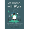 At Home With Work: Understanding and Managing Remote and Hybrid Work