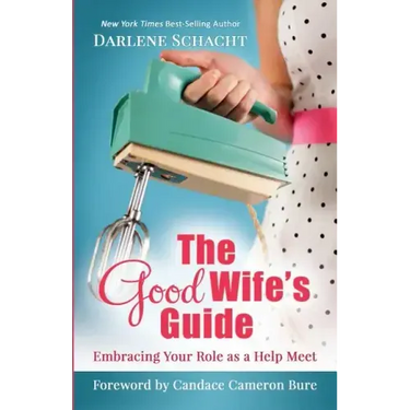 The Good Wife's Guide: Embracing Your Role as a Help Meet