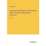 Collectanea Archaeologica: Communications Made to the British Archaeological Association: Vol. 2