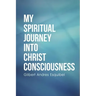 My Spiritual Journey into Christ Consciousness