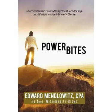 Power Bites: Short and to the Point Management, Leadership, and Lifestyle Advice I Give My Clients!