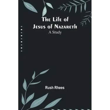 The Life of Jesus of Nazareth: A Study