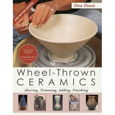 Wheel-Thrown Ceramics: Altering, Trimming, Adding, Finishing (A Lark Ceramics Book)