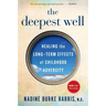 The Deepest Well: Healing the Long-Term Effects of Childhood Trauma and Adversity
