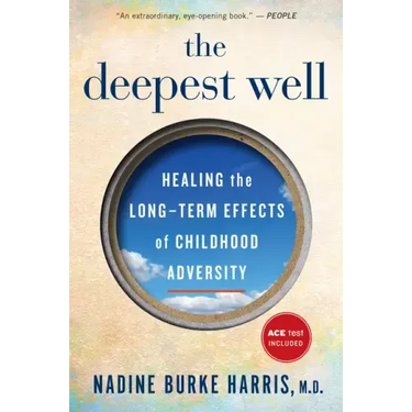 The Deepest Well: Healing the Long-Term Effects of Childhood Trauma and Adversity