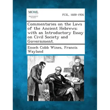 Commentaries on the Laws of the Ancient Hebrews; With an Introductory Essay on Civil Society and Government.