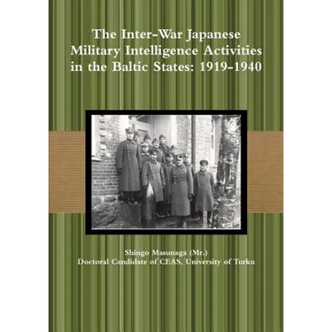 The Inter-War Japanese Military Intelligence Activities in the Baltic States: 1919-1940
