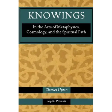 Knowings: In the Arts of Metaphysics, Cosmology, and the Spiritual Path