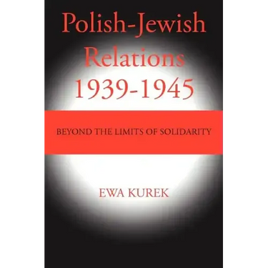 Polish-Jewish Relations 1939-1945: Beyond the limits of solidarity