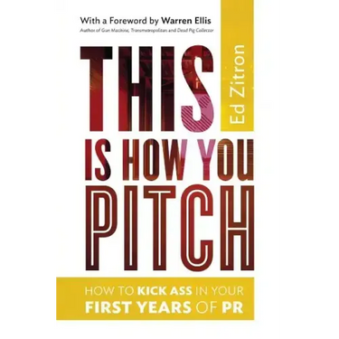 This Is How You Pitch: How To Kick Ass In Your First Years of PR