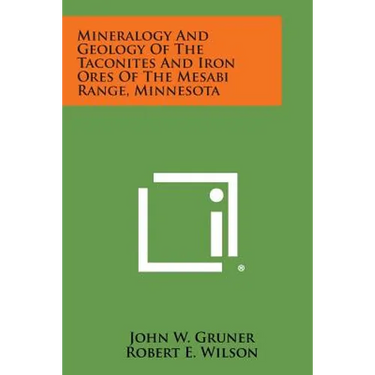 Mineralogy and Geology of the Taconites and Iron Ores of the Mesabi Range, Minnesota