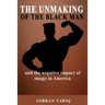 The Unmaking Of The Black Man: And The Impact Of Image In Black America