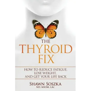 The Thyroid Fix: How to Reduce Fatigue, Lose Weight, and Get Your Life Back