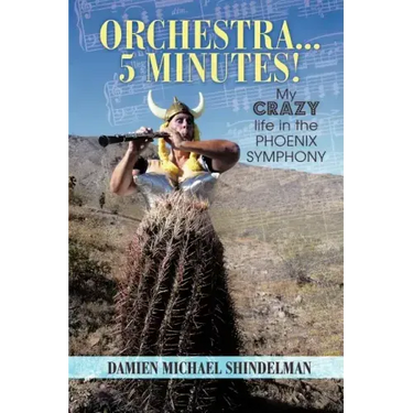 Orchestra...5 minutes!: My crazy life in the Phoenix Symphony