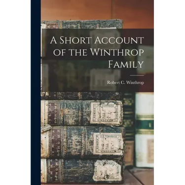 A Short Account of the Winthrop Family