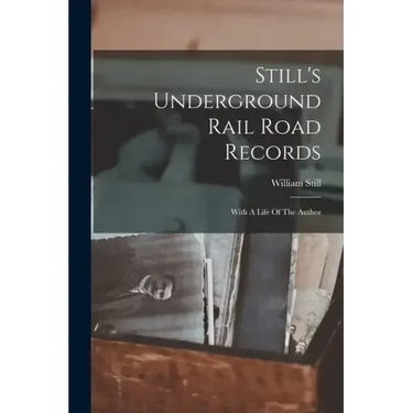 Still's Underground Rail Road Records: With A Life Of The Author
