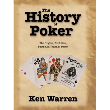 The History of Poker: The Origins, Evolution, Facts and Trivia of Poker