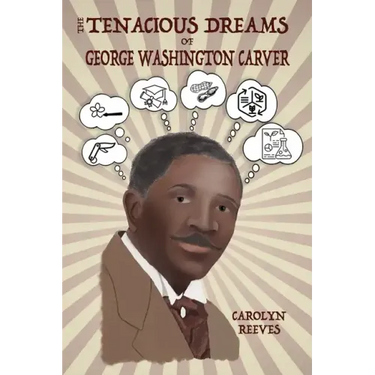 The Tenacious Dreams of George Washington Carver