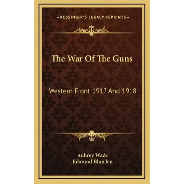 The War of the Guns: Western Front 1917 and 1918