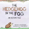 The Hedgehog In the Fog: An Autumn Tale