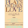 Plays Children Love: Volume II: A Treasury of Contemporary and Classic Plays for Children