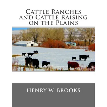 Cattle Ranches and Cattle Raising on the Plains