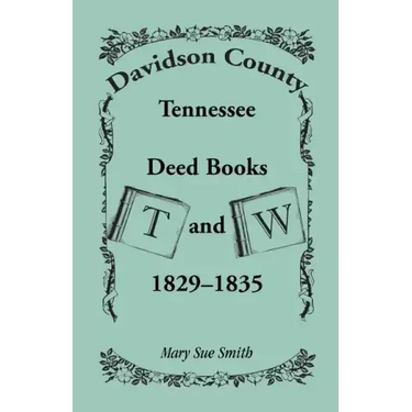 Davidson County, Tennessee Deed Book T and W, 1829-1835