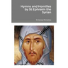Hymns and Homilies by St Ephraim the Syrian