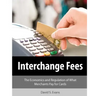 Interchange Fees: The Economics and Regulation of What Merchants Pay for Cards