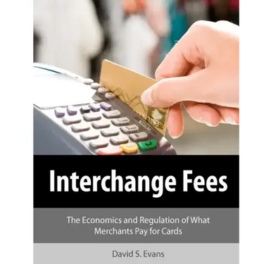 Interchange Fees: The Economics and Regulation of What Merchants Pay for Cards