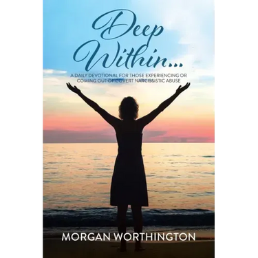 Deep Within...: A Daily Devotional for Those Experiencing or Coming Out of Covert Narcissistic Abuse