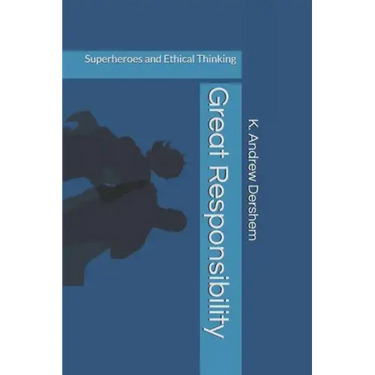 Great Responsibility: Superheroes and Ethical Thinking