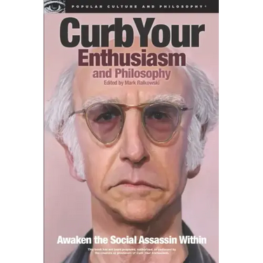 Curb Your Enthusiasm and Philosophy: Awaken the Social Assassin Within