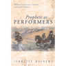 Prophets as Performers: Biblical Performance Criticism and Israel's Prophets