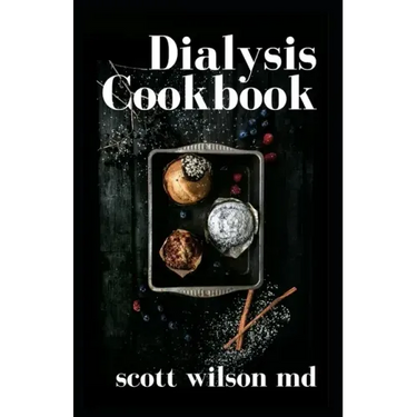 Dialysis Cookbook: The Effective Guide To Prevent And Avoid Dialysis