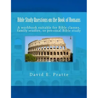 Bible Study Questions on the Book of Romans: A workbook suitable for Bible classes, family studies, or personal Bible study