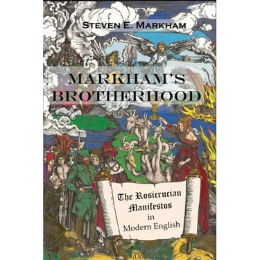 Markham's Brotherhood: The Rosicrucian Manifestos in Modern English