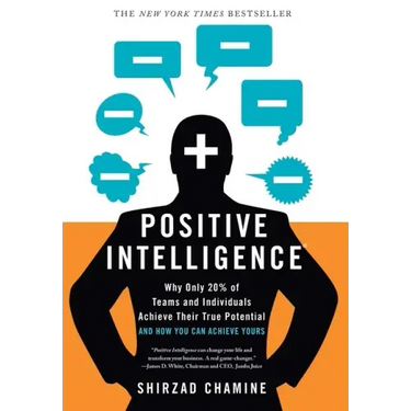 Positive Intelligence: Why Only 20% of Teams and Individuals Achieve Their True Potential and How You Can Achieve Yours
