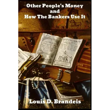 Other People's Money, and How the Bankers Use It