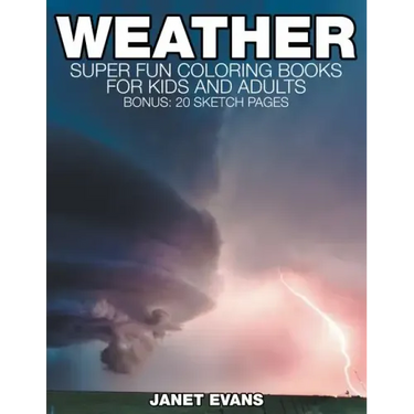 Weather: Super Fun Coloring Books For Kids And Adults (Bonus: 20 Sketch Pages)