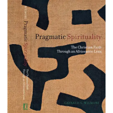Pragmatic Spirituality: The Christian Faith Through an Africentric Lens
