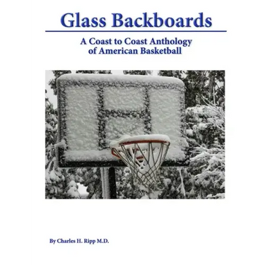 Glass Backboards: A Coast to Coast Anthology of American Basketball