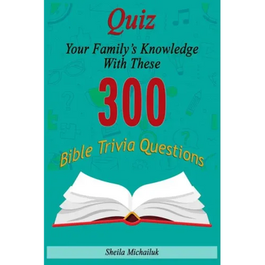 Sheila Michailuk-Quiz Your Family's Knowledge With These 300 Bible Trivia Questions