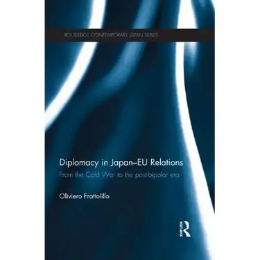 Diplomacy in Japan-Eu Relations: From the Cold War to the Post-Bipolar Era