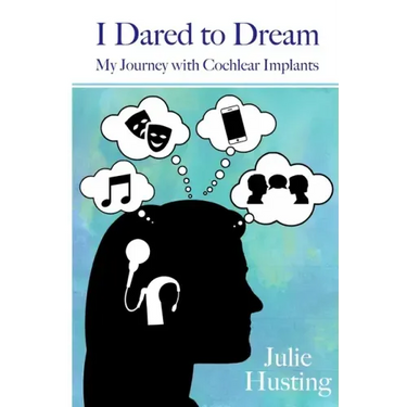 I Dared to Dream: My Journey with Cochlear Implants
