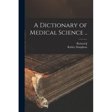 A Dictionary of Medical Science ..