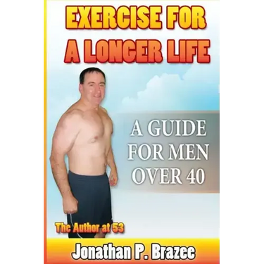Exercise for a Longer Life: A Guide for Men Over 40