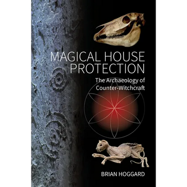 Magical House Protection: The Archaeology of Counter-Witchcraft