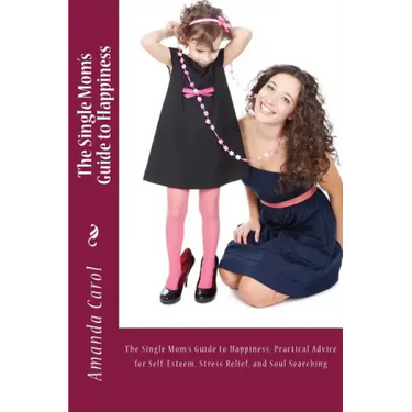 The Single Mom's Guide to Happiness